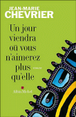 Un jour viendra où vous n'aimerez plus qu'elle&nbsp;-&nbsp;Jean-Marie Chevrier