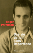 Une vie de Juif sans importance&nbsp;-&nbsp;Roger Perelman