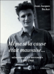 Même si la cause était mauvaise...&nbsp;-&nbsp;Jean-Jacques Becker