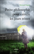 Petite philosophie pour les jours tristes&nbsp;-&nbsp;Bertrand Vergely