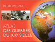 Atlas des guerres du xxème siècle&nbsp;-&nbsp;Pierre Vallaud