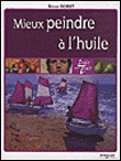 Mieux peindre à l'huile&nbsp;-&nbsp;Brian Gorst