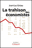 La trahison des économistes&nbsp;-&nbsp;Jean-Luc Gréau