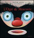 L'ogre de Moscovie&nbsp;-&nbsp;Victor Hugo, Sacha Poliakova