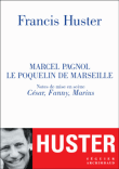 Marcel Pagnol : le Poquelin de Marseille&nbsp;-&nbsp;Francis Huster