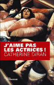 J'aime pas les actrices&nbsp;-&nbsp;Catherine Diran