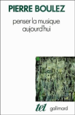 Penser la musique aujourd'hui&nbsp;-&nbsp;Pierre Boulez