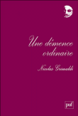 Une démence ordinaire&nbsp;-&nbsp;Nicolas Grimaldi