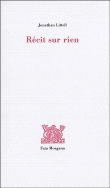 Récit sur rien&nbsp;-&nbsp;Jonathan Littell
