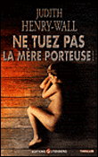 Ne tuez pas la mère porteuse&nbsp;-&nbsp;J. Henry-Wall