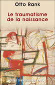 Le traumatisme de la naissance&nbsp;-&nbsp;Otto Rank