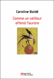 Comme le veilleur attend l'aurore&nbsp;-&nbsp;Caroline Boide