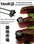 Tsukiji : le plus grand marché aux poissons du monde&nbsp;-&nbsp;Philippe Delacourcelle, Franck Landron