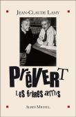 Prévert, les frères amis&nbsp;-&nbsp;Jean-Claude Lamy