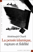 La pensée islamique, ruptures et fidélité&nbsp;-&nbsp;Abdelmajid Charfi