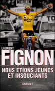 Nous étions jeunes et insouciants&nbsp;-&nbsp;Laurent Fignon