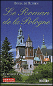 Le roman de la Pologne ou l'indomptable&nbsp;-&nbsp;Béata De Robien