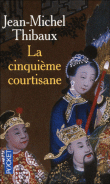 La cinquieme courtisane&nbsp;-&nbsp;Jean-Michel Thibaux