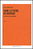 Dans le poing du marché&nbsp;-&nbsp;Jean-Paul Malrieu