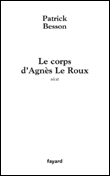 Le corps d'Agnès le Roux&nbsp;-&nbsp;Patrick Besson