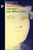 Cent fleurs pour Wilhelm Reich precede de Qui a peur de Wilhelm Reich&nbsp;-&nbsp;Roger Dadoun