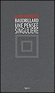 Jean Baudrillard, une pensée singulière&nbsp;-&nbsp;Alain Gauthier