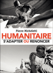 Humanitaire, s'adapter ou renoncer&nbsp;-&nbsp;Pierre Micheletti
