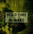 M Ward&nbsp;-&nbsp;Hold time