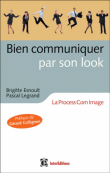 Bien communiquer par son look&nbsp;-&nbsp;Brigitte Esnoult, Pascal Legrand