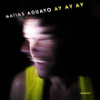 Matias Aguayo&nbsp;-&nbsp;Ay ay ay