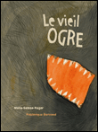Le vieil ogre&nbsp;-&nbsp;Marie-Sabine Roger, Frédérique Bertrand