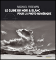 Le guide du noir et blanc pour la photo numérique&nbsp;-&nbsp;Michael Freeman