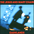 The Jesus and Mary Chain&nbsp;-&nbsp;Darklands