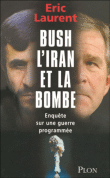 Bush, l'Iran et la bombe&nbsp;-&nbsp;Eric Laurent