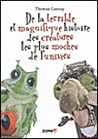 De la terrible et magnifique histoire des créatures les plus&nbsp;-&nbsp;Thomas Gunzig