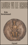 Louis VI, le gros&nbsp;-&nbsp;Eric Bournazel