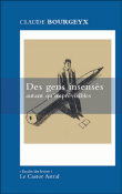 Des gens insenses autant qu'imprévisibles&nbsp;-&nbsp;Claude Bourgeyx