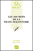 Les 100 mots de la franc-maçonnerie&nbsp;-&nbsp;Alain Bauer, Roger Dachez
