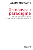 Un nouveau paradigme pour comprendre le monde d'aujourd'hui&nbsp;-&nbsp;Alain Touraine