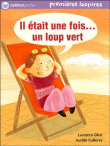 Il était une fois un loup vert&nbsp;-&nbsp;Laurence Gillot, Aurélie Guillerey