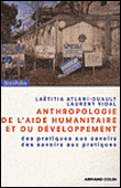 Anthropologie de l'aide humanitaire et du développement&nbsp;-&nbsp;Laëtitia Atlani-Duault, Laurent Vidal