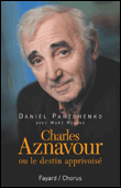 Charles Aznavour, le destin apprivoisé&nbsp;-&nbsp;Daniel Pantchenko
