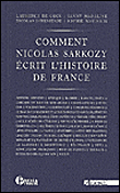 Comment Nicolas Sarkozy écrit l'histoire de France&nbsp;-&nbsp;Laurence De Cock, Fanny Madeline, Nicolas Offenstadt, Sophie Wahnich