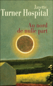 Au nord de nulle part&nbsp;-&nbsp;Janette Turner Hospital