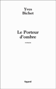 Le porteur d'ombre&nbsp;-&nbsp;Yves Bichet