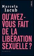 Qu'avez-vous fait de la libération sexuelle ?&nbsp;-&nbsp;Marcela Iacub