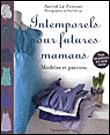 Intemporels pour futures mamans : modèles et patrons&nbsp;-&nbsp;Astrid Le Provost