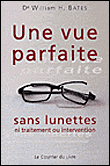 Une vue parfaite sans lunettes, ni traitement ou intervention&nbsp;-&nbsp;Warren Bates