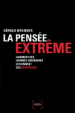 La pensée extrême : comment des gens ordinaires deviennent des fanatiques&nbsp;-&nbsp;Gérald Bronner