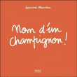 Nom d'un champignon !&nbsp;-&nbsp;Edouard Manceau
